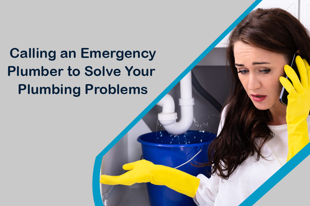 Calling An Emergency Plumber to Solve Your Plumbing Problems